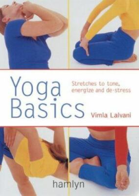 Yoga Basics: Stretches to Tone, Energize and de-Stress by Lalvani, Vimla