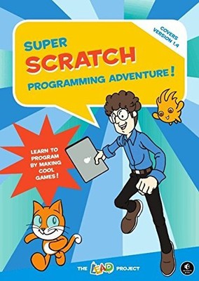 SUPER SCRATCH PROGRAMMING ADVENTURE!: LEARN TO PROGRAM BY By The Lead Project