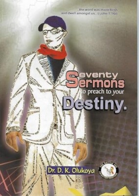 Seventy Sermons You Must Preach to Your Destiny by Dr. D. K. Olukoya