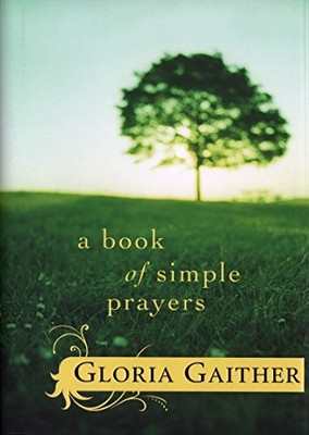 A BOOK OF SIMPLE PRAYERS By Gloria Gaither - Hardcover **BRAND NEW**
