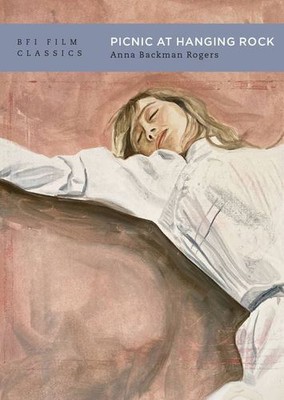 Picnic at Hanging Rock (BFI Film Classics) by Rogers, Anna Backman [Paperback]