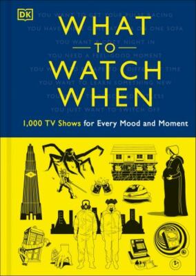 What to Watch When by Blauvelt, Christian; Buller, Laura; Frisicano, Andrew