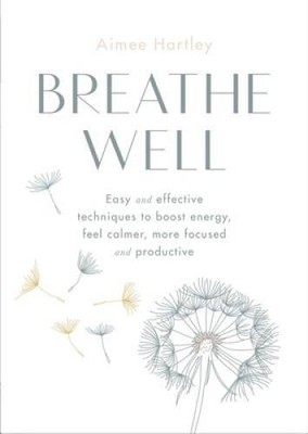 Breathe Well: Easy and effective techniques to boost energy, feel calmer, - GOOD