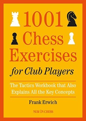 1001 Chess Exercises for Club Players: The Tactics Workbook that