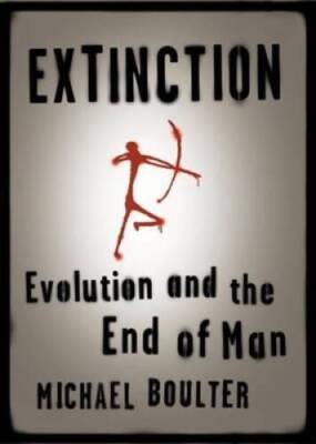 Extinction: Evolution and the End of Man - Paperback By Boulter, Michael - GOOD
