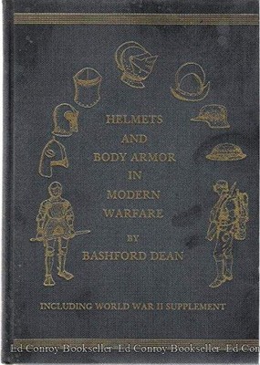 HELMETS AND BODY ARMOR IN MODERN WARFARE INCLUDING WORLD By Maj. Bashford. Dean