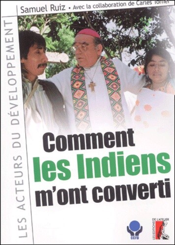 Comment Les Indiens M'Ont Converti, Samuel Ruiz Et Carles Torner