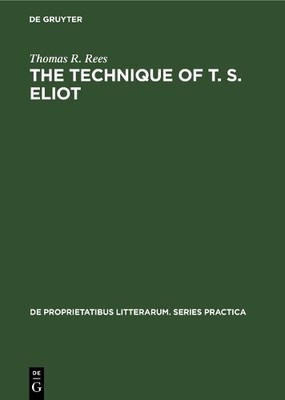 Thomas R. Rees The Technique of T. S. Eliot (Hardback)