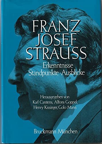Franz Josef Strauss. Erkenntnisse, Standpunkte, Ausblicke, Franz Josef Strauss