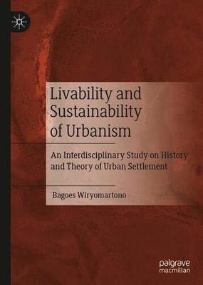 LIVABILITY AND SUSTAINABILITY OF URBANISM: AN By Bagoes Wiryomartono - Hardcover