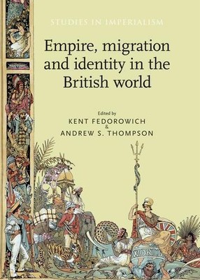 Andrew Thompson Empire, Migration and Identity in the Br (Paperback) (UK IMPORT)