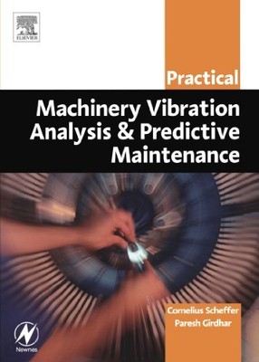 PRACTICAL MACHINERY VIBRATION ANALYSIS AND PREDICTIVE By Scheffer Ph.d Cornelius