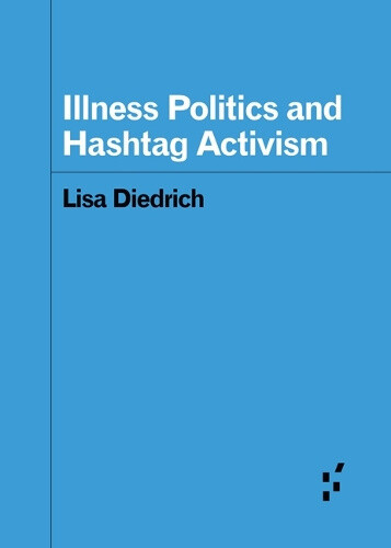 Illness Politics And Hashtag Activism (Forerunners: Ideas First) Neuf
