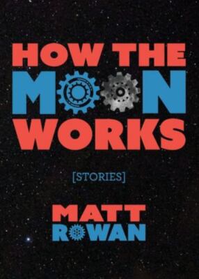How the Moon Works by Rowan, Matt