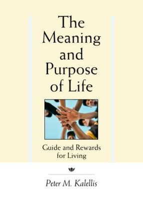 The Meaning and Purpose of Life - Paperback By Kalellis, Peter M - VERY GOOD
