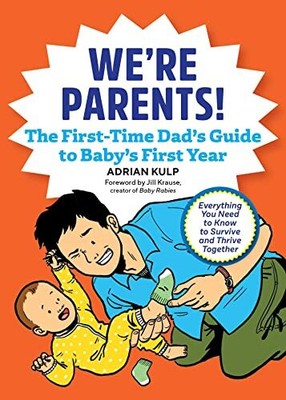 We're Parents! The First-Time Dad's Guide to Baby's First Year: Everything Y...