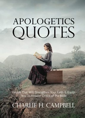 Apologetics Quotes: Words That Will..., Campbell, Charl