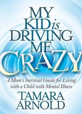 MY KID IS DRIVING ME CRAZY: A MOMS SURVIVAL GUIDE FOR By Tamara Arnold BRAND NEW