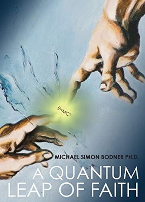 A QUANTUM LEAP OF FAITH: SECOND EDITION By Phd Michael Simon Bodner *BRAND NEW*