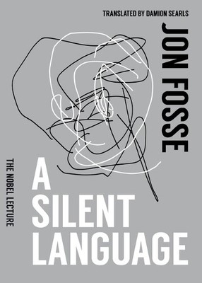 Jon Fosse A Silent Language: The Nobel Lecture (Paperback)