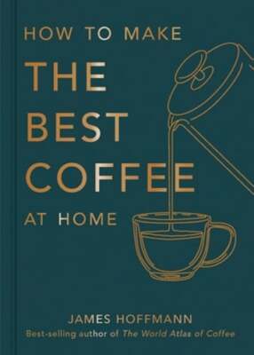 How to make the best coffee at home: Sunday Times bestseller from world-class