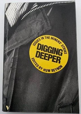 Digging deeper: Issues in the miners strike - Paperback By Beynon, Huw - GOOD