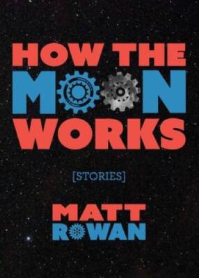 How the Moon Works - Paperback By Rowan, Matt - GOOD