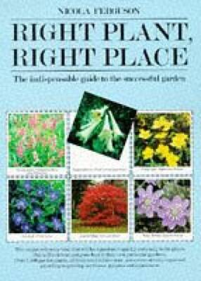 Right Plant, Right Place: The Indispensable Guide to the Successful - GOOD