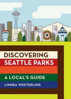 Discovering Seattle Parks: A Local's Guide - Paperback - VERY GOOD