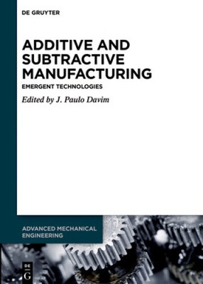 Additive and Subtractive Manufacturing: Emergent Technologies (Advanced