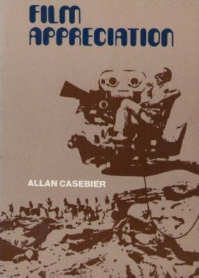 Film appreciation [Paperback] Allan Casebier