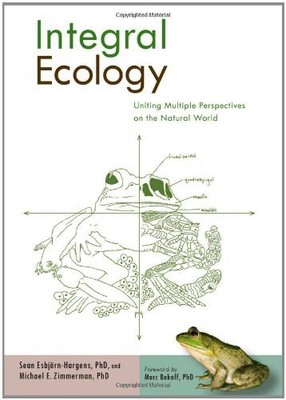 Integral Ecology: Uniting Multiple Perspectives on the Natural World (Integr...