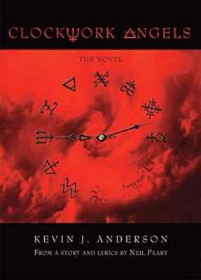 Clockwork Angels: The Novel By Kevin J. Anderson, Neil Peart