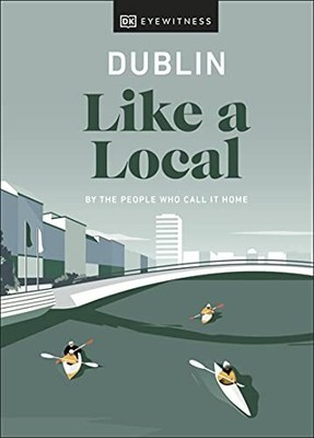 DUBLIN LIKE A LOCAL (LOCAL TRAVEL GUIDE) By D K Eyewitness - Hardcover BRAND NEW