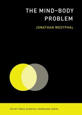 The Mind--Body Problem (The MIT Press Essential Knowledge series) [Paperback]