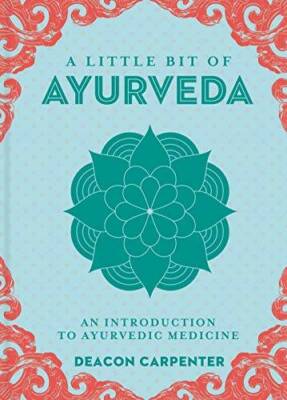 A Little Bit of Ayurveda: An Introduction to Ayurvedic Medicine (Little B - GOOD