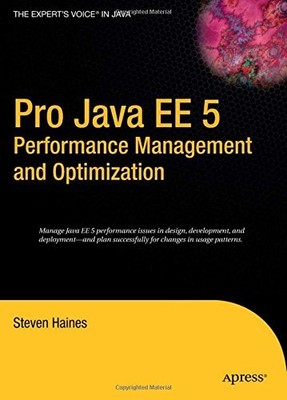 PRO JAVA EE 5 PERFORMANCE MANAGEMENT AND OPTIMIZATION By Steven Haines