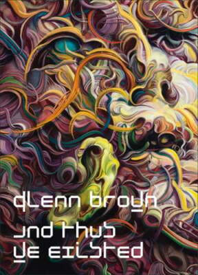 Glenn Brown: And Thus We Existed by Glenn Brown: New