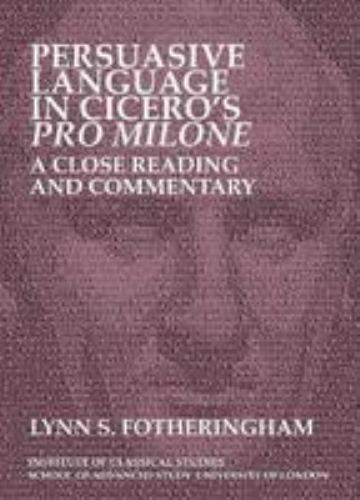 Persuasive Language in Cicero's Pro Milone: a Close Reading and ...