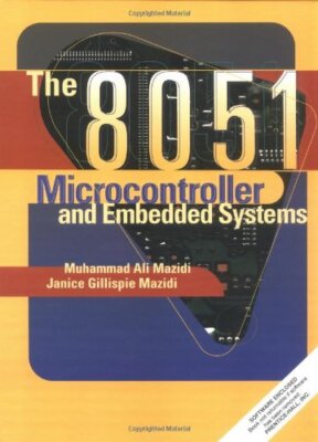 The 8051 Microcontroller and Embedded Systems by Muhammad Ali Mazidi