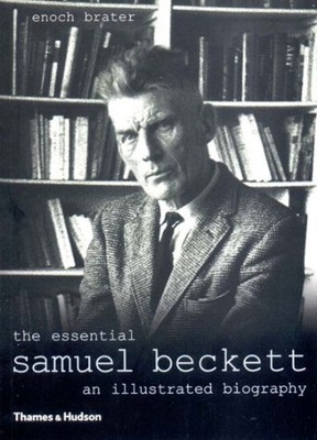 THE ESSENTIAL SAMUEL BECKETT: AN ILLUSTRATED BIOGRAPHY, By Enoch Brater **NEW**