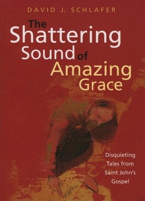 David J. Schlafer The Shattering Sound of Amazing Grace (Paperback)