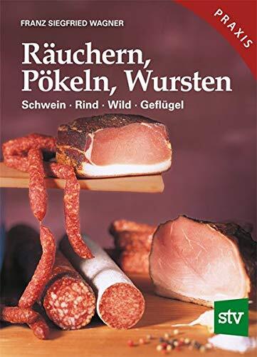 Franz S Wagner RÃ¤Uchern, PÃ¶Keln, Wursten: Schwein, Rind, Wild, GeflÃ¼Gel (ReliÃ©)