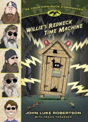 Willies Redneck Time Machine (Be Your Own Duck Commander) - Paperback - GOOD
