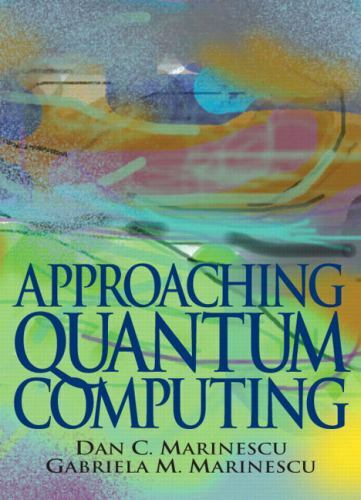 Approaching Quantum Computing by Dan C. Marinescu and Gabriela M ...