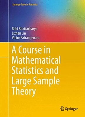 A Course in Mathematical Statistics and Large S, Bhattacharya, Lin, Patrange..