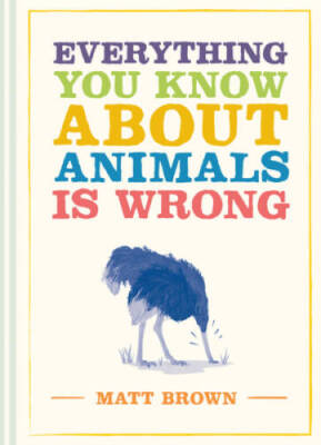 Everything You Know About Animals Is Wrong (Everything You Kn - VERY GOOD