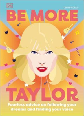 Be More Taylor Swift: Fearless advice on following your dreams and finding your 