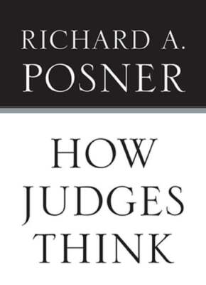 How Judges Think by Richard A Posner: New