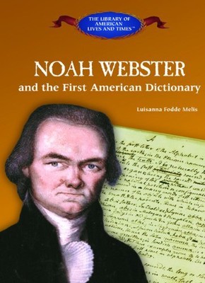Noah Webster and the First American Dictionary (The Library of American Live...